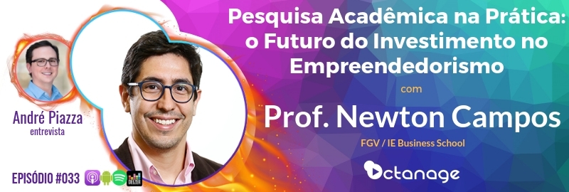 E033 Pesquisa Acadêmica na Prática: o Futuro do Investimento no Empreendedorismo com Prof. Newton Campos | FGV / IE Business School