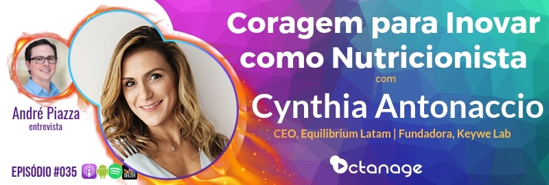 E035 Cynthia Antonaccio - Coragem para Inovar como Nutricionista - Equilibrium Latam, Keywe Lab - Octanage Podcast