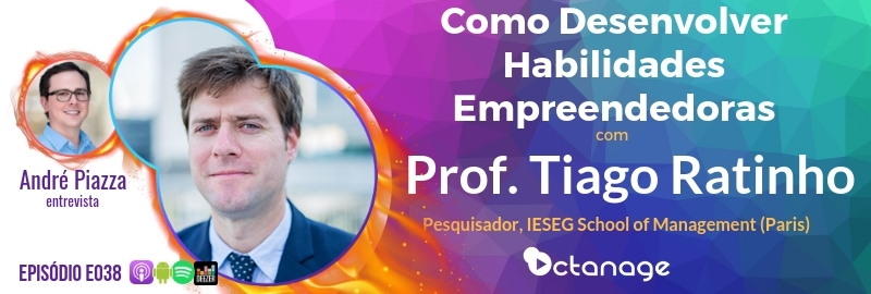 E038 Prof. Tiago Ratinho - Como Desenvolver Habilidades Empreendedoras - Octanage Podcast