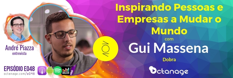 Inspirando Pessoas e Empresas a Mudar o Mundo com Gui Massena | dobra - Octanage Podcast E048