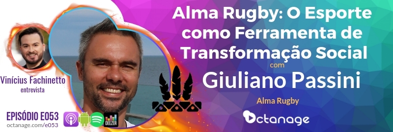 Alma Rugby: O Esporte como Ferramenta de Transformação Social com Giuliano Passini | Alma Rugby - Octanage Podcast (E053)