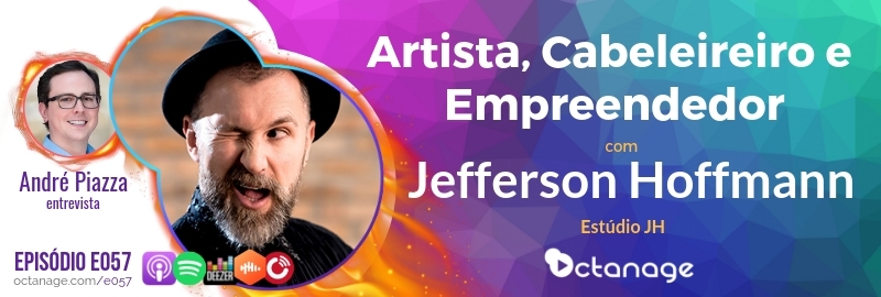 Artista, Cabeleireiro e Empreendedor com Jefferson Hoffmann | Estúdio JH - Octanage Podcast (E057)